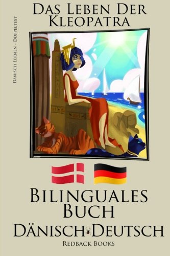 Dänisch Lernen - Bilinguales Buch (Dänisch - Deutsch) Das Leben der Kleopatra von CreateSpace Independent Publishing Platform